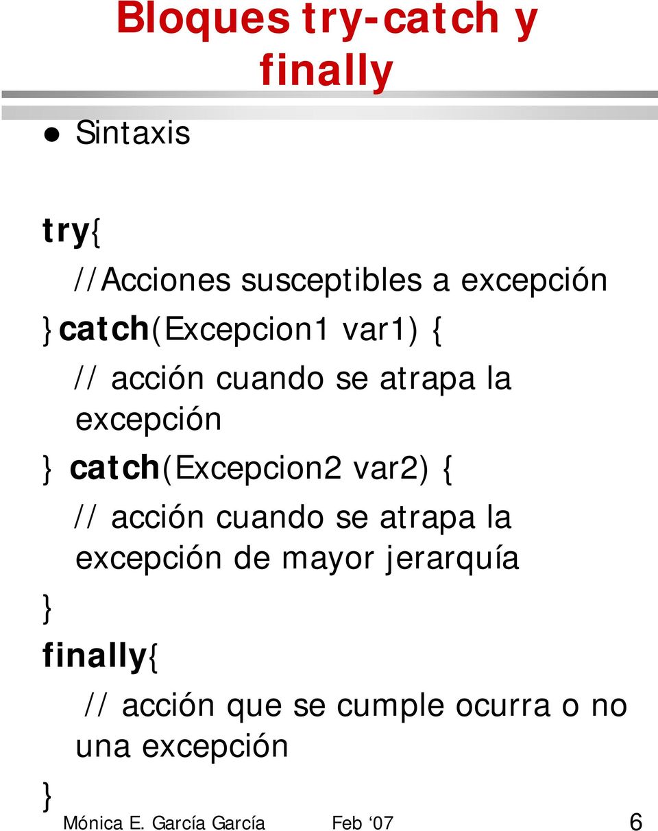 excepción catch(excepcion2 var2) { // acción cuando se atrapa la