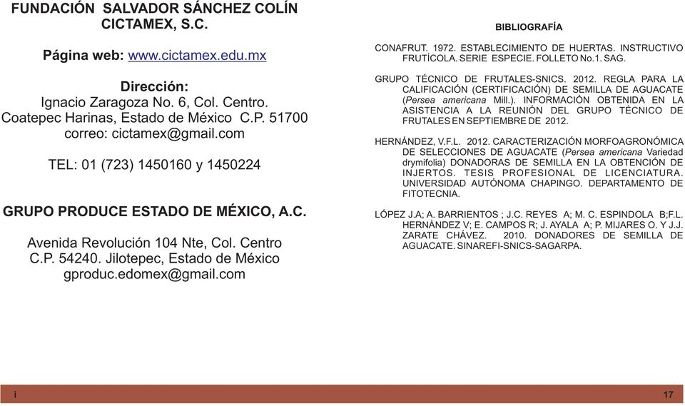 Centro C.P. 54240. Jilotepec, Estado de México gproduc.edomex@gmail.com GRUPO TÉCNICO DE FRUTALES-SNICS. 2012. REGLA PARA LA CALIFICACIÓN (CERTIFICACIÓN) DE SEMILLA DE AGUACATE (Persea americana Mill.