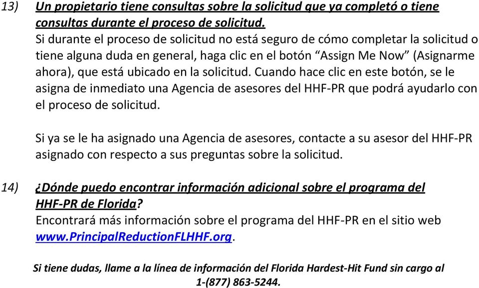 solicitud. Cuando hace clic en este botón, se le asigna de inmediato una Agencia de asesores del HHF-PR que podrá ayudarlo con el proceso de solicitud.