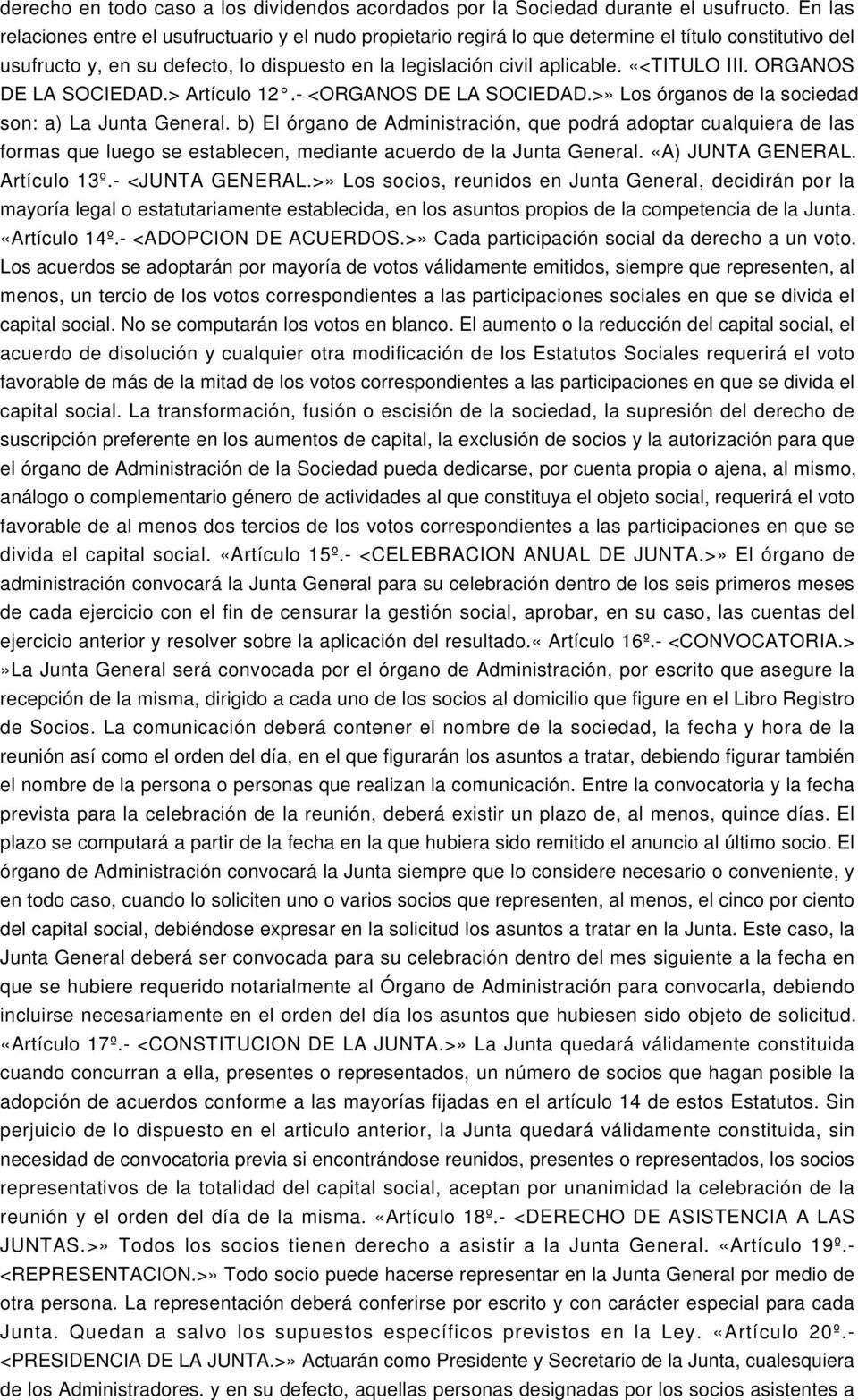 «<TITULO III. ORGANOS DE LA SOCIEDAD.> Artículo 12.- <ORGANOS DE LA SOCIEDAD.>» Los órganos de la sociedad son: a) La Junta General.
