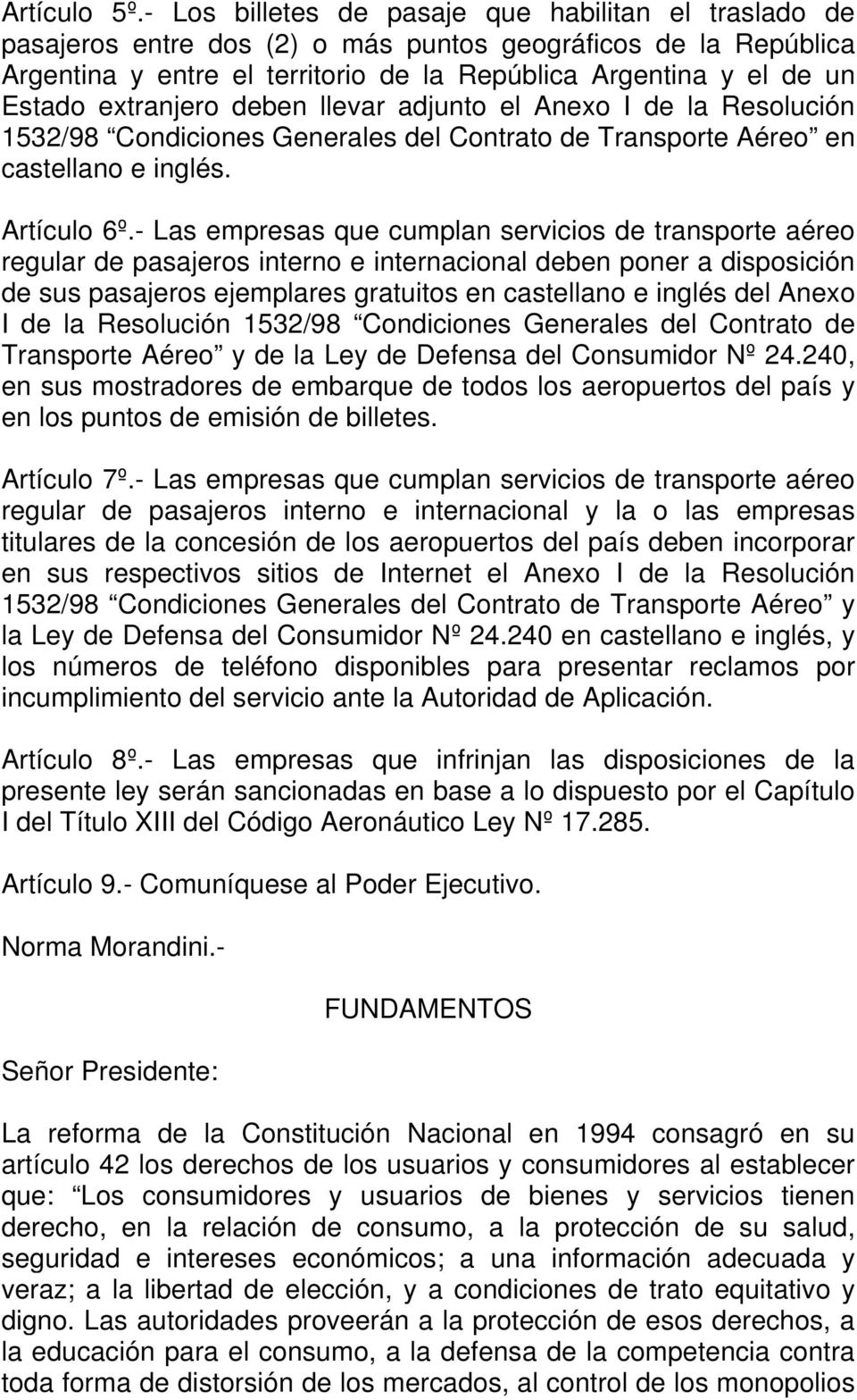 extranjero deben llevar adjunto el Anexo I de la Resolución 1532/98 Condiciones Generales del Contrato de Transporte Aéreo en castellano e inglés. Artículo 6º.