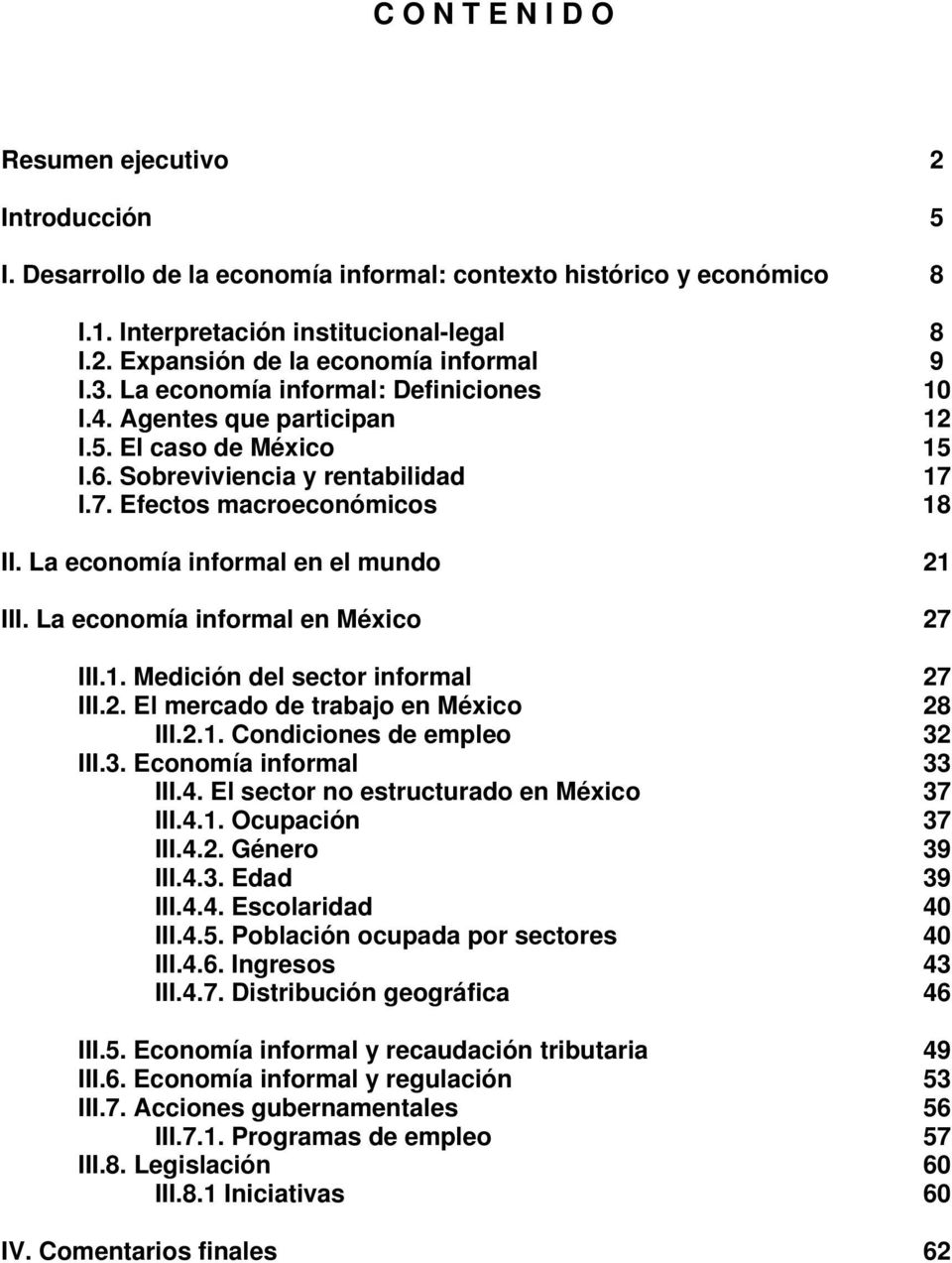 La economía informal en el mundo 21 III. La economía informal en México 27 III.1. Medición del sector informal 27 III.2. El mercado de trabajo en México 28 III.2.1. Condiciones de empleo 32