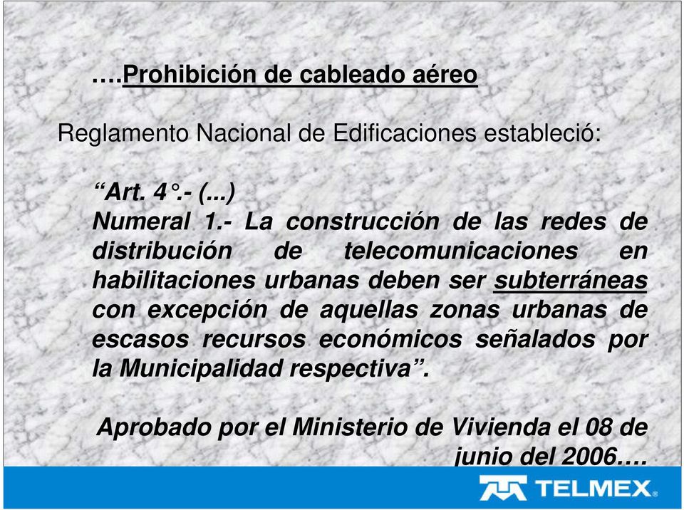 - La construcción de las redes de distribución de telecomunicaciones en habilitaciones urbanas