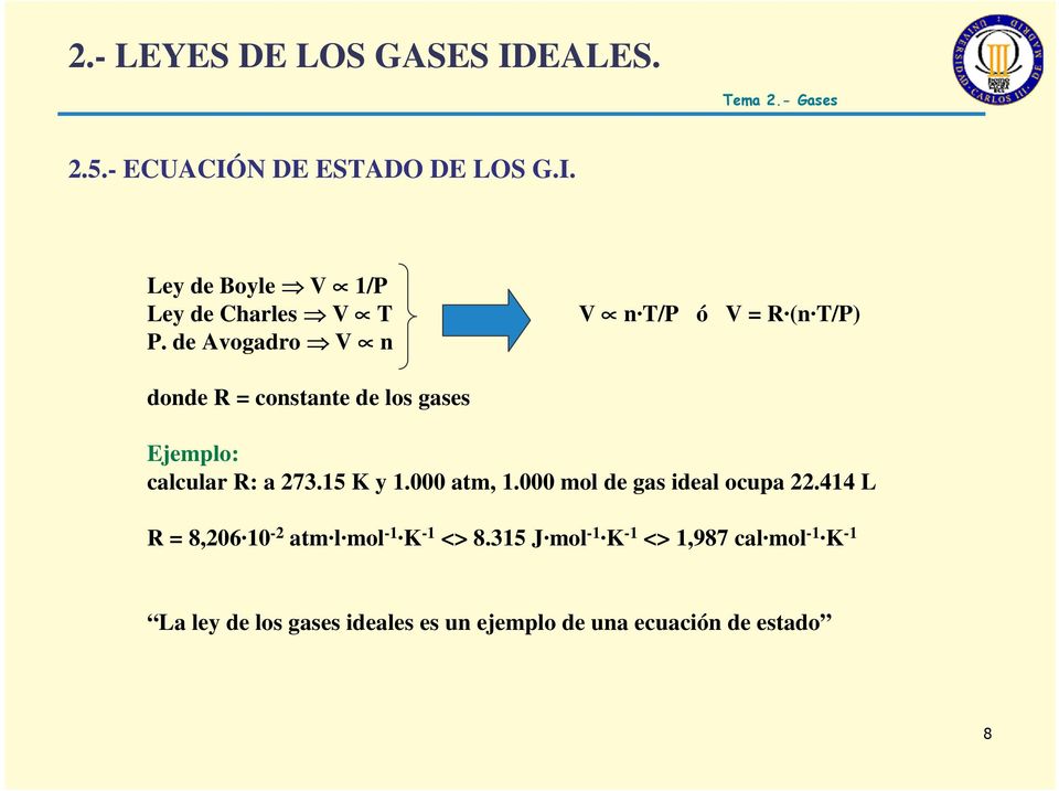 15 K y 1.000 atm, 1.000 mol de gas ideal ocupa 22.414 L R = 8,206 10-2 atm l mol -1 K-1 <> 8.