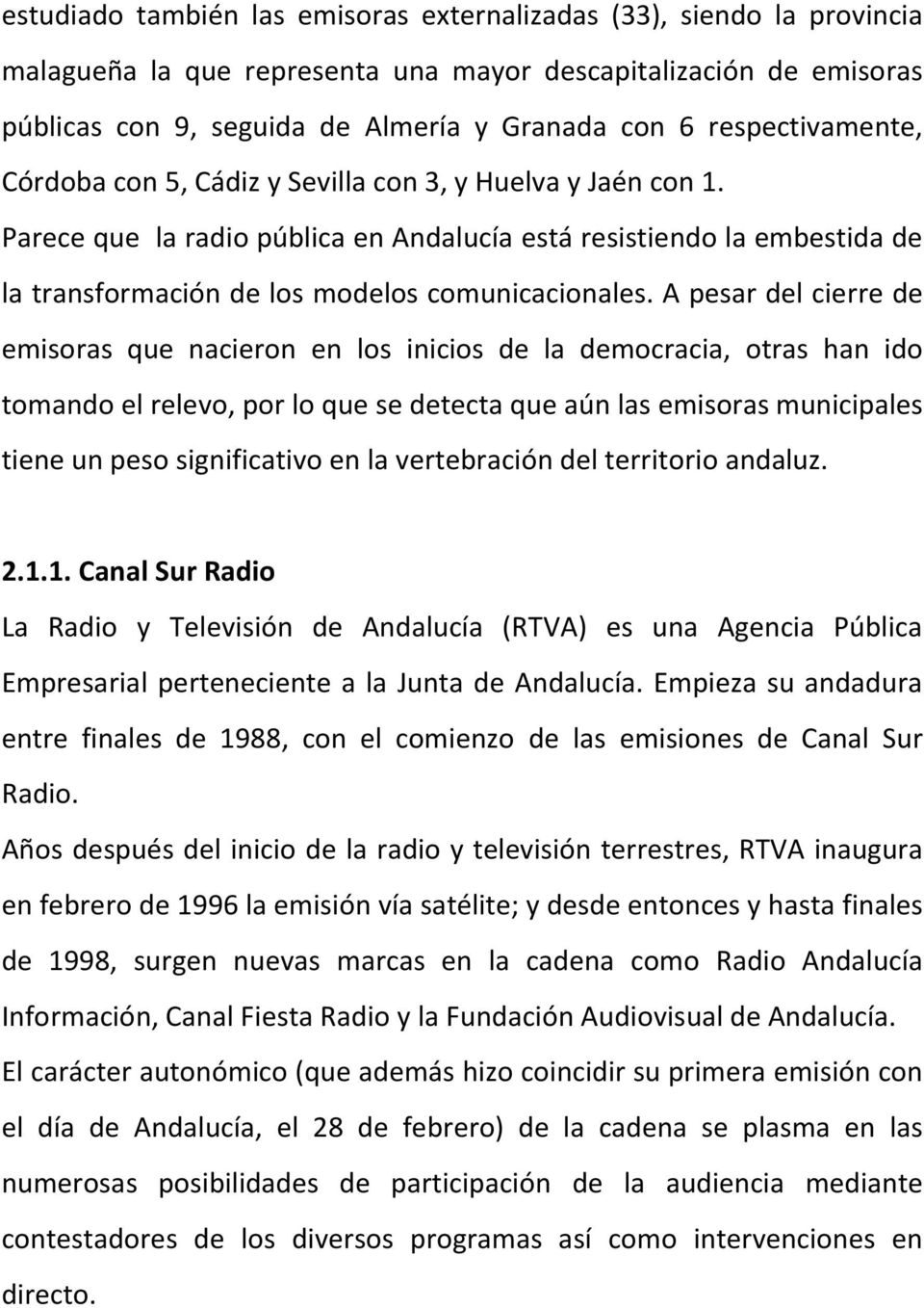 Parece que la radio pública en Andalucía está resistiendo la embestida de la transformación de los modelos comunicacionales.