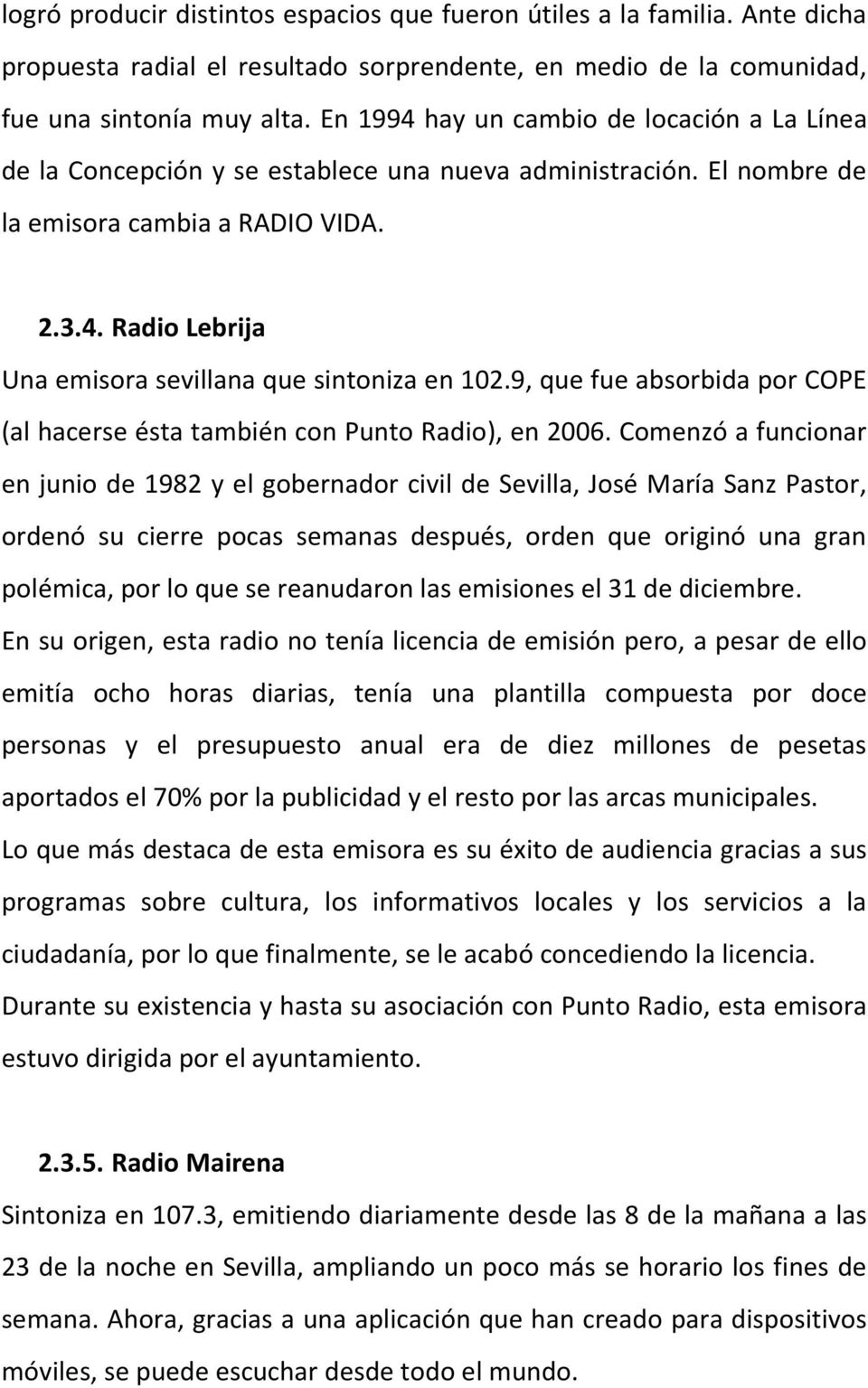 9, que fue absorbida por COPE (al hacerse ésta también con Punto Radio), en 2006.