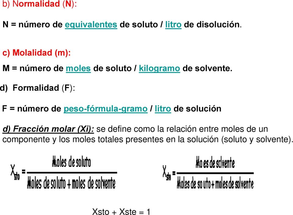 d) Formalidad (F): F = número de peso-fórmula-gramo / litro de solución d) Fracción molar (Xi):