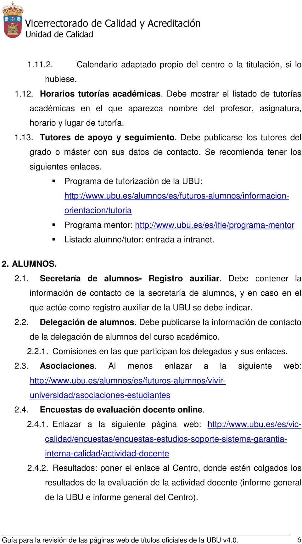 ALUMNOS. grado o máster con sus datos de contacto. Se recomienda tener los siguientes enlaces. Programa de tutorización de la UBU: Programa mentor: http://www.ubu.