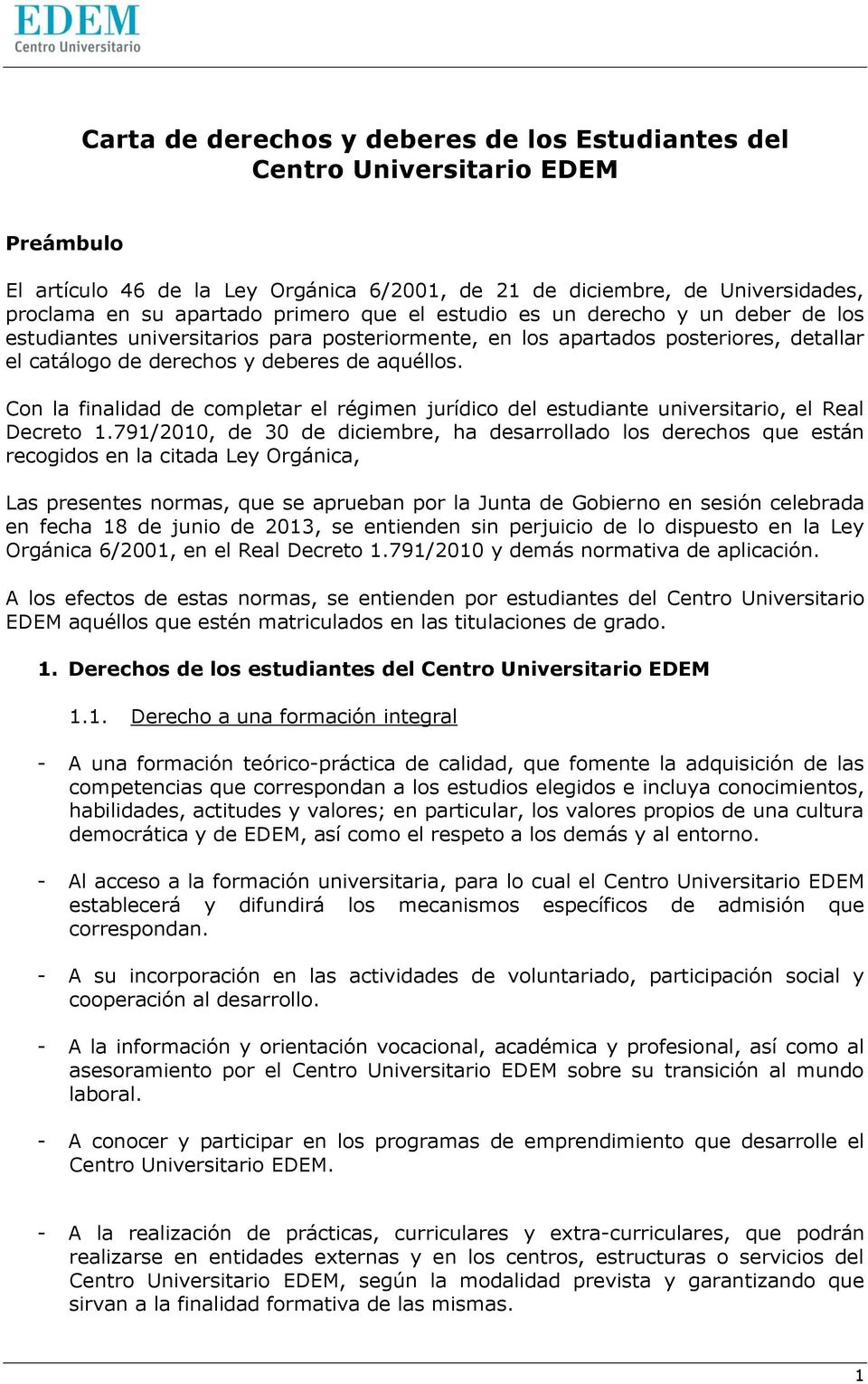 Con la finalidad de completar el régimen jurídico del estudiante universitario, el Real Decreto 1.