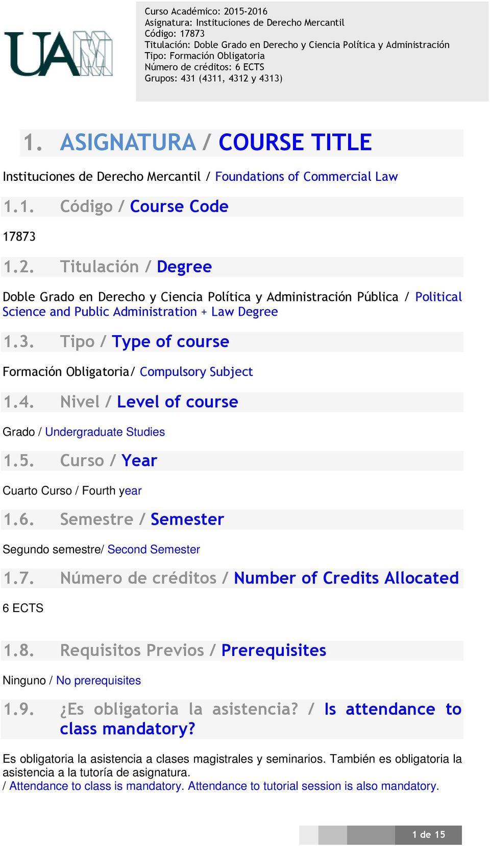 Tipo / Type of course Formación Obligatoria/ Compulsory Subject 1.4. Nivel / Level of course Grado / Undergraduate Studies 1.5. Curso / Year Cuarto Curso / Fourth year 1.6.