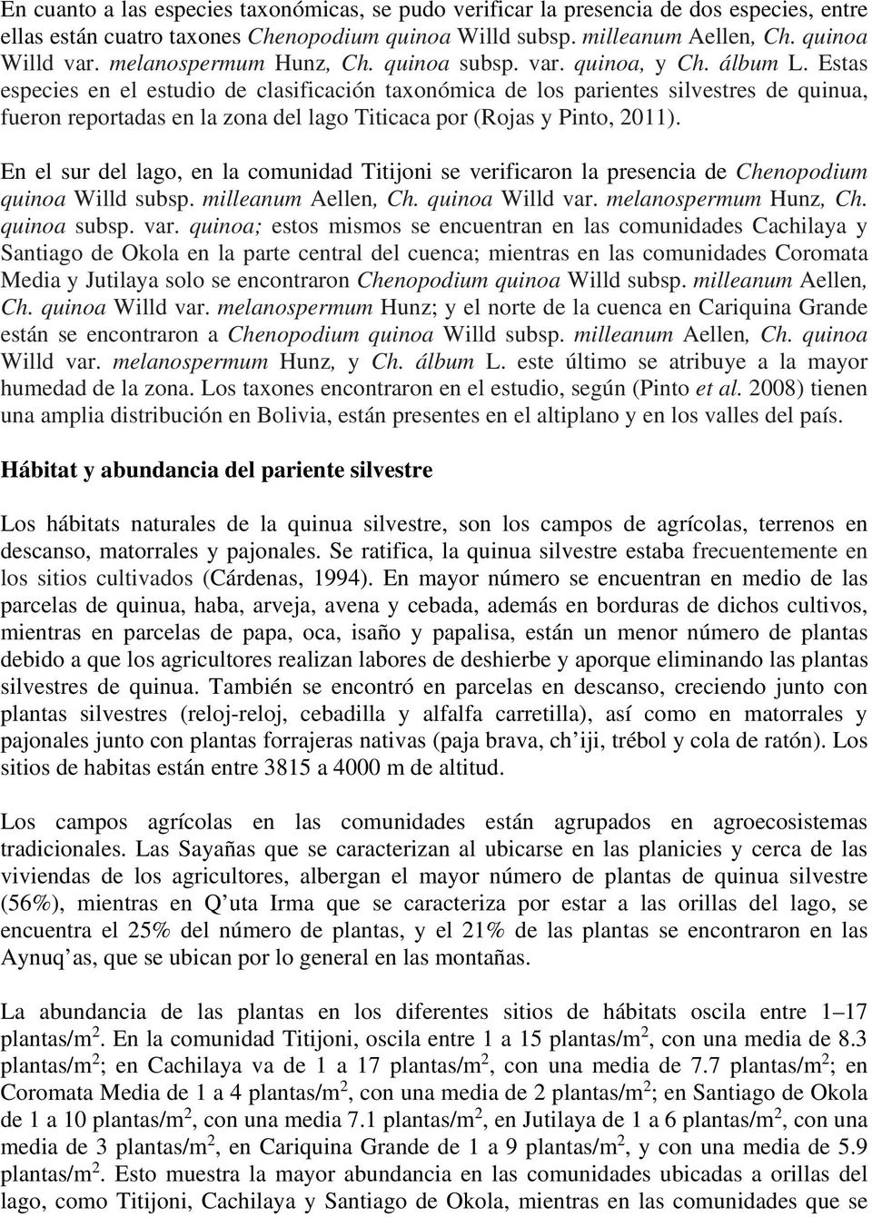 Estas especies en el estudio de clasificación taxonómica de los parientes silvestres de quinua, fueron reportadas en la zona del lago Titicaca por (Rojas y Pinto, 2011).