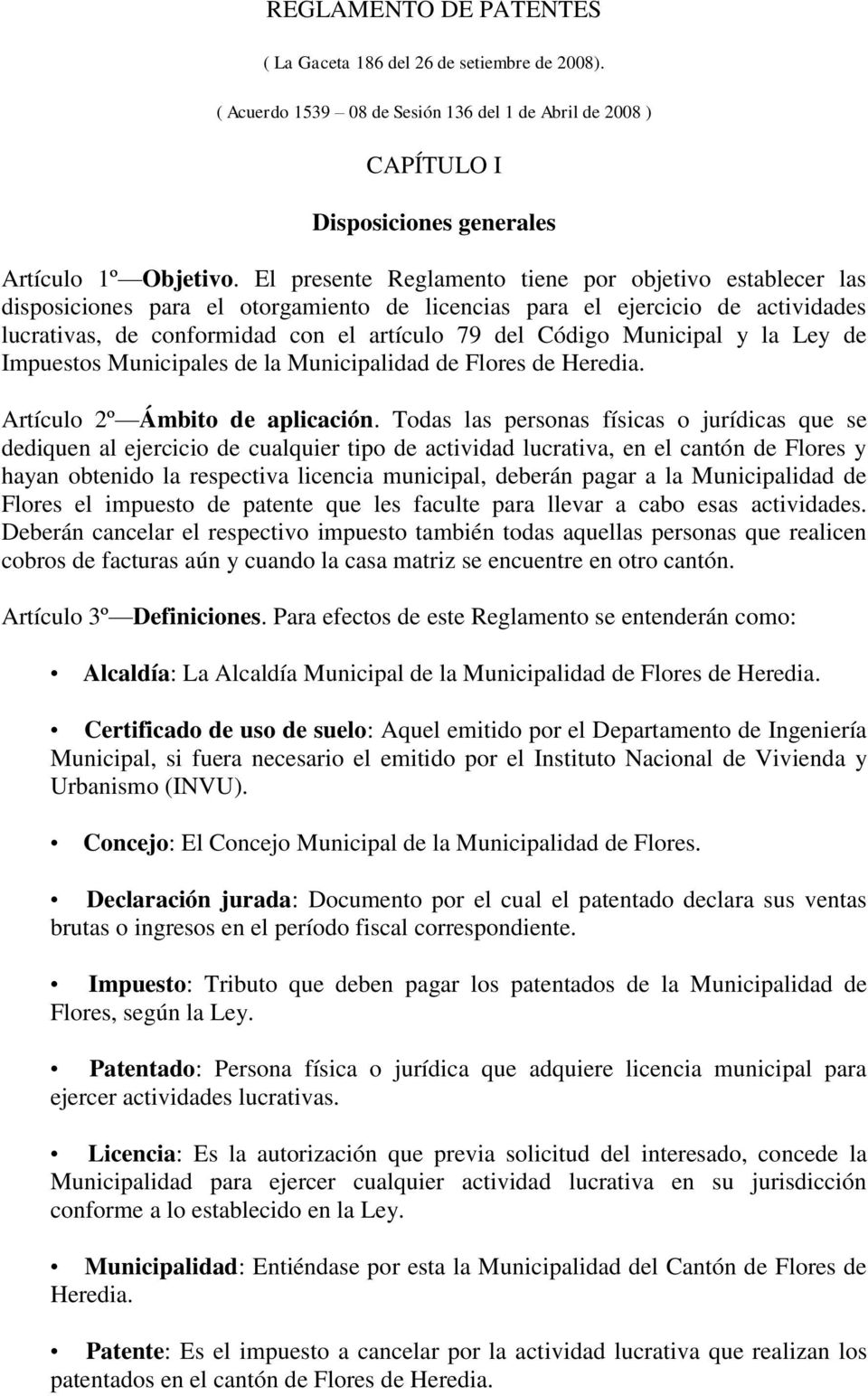 Municipal y la Ley de Impuestos Municipales de la Municipalidad de Flores de Heredia. Artículo 2º Ámbito de aplicación.