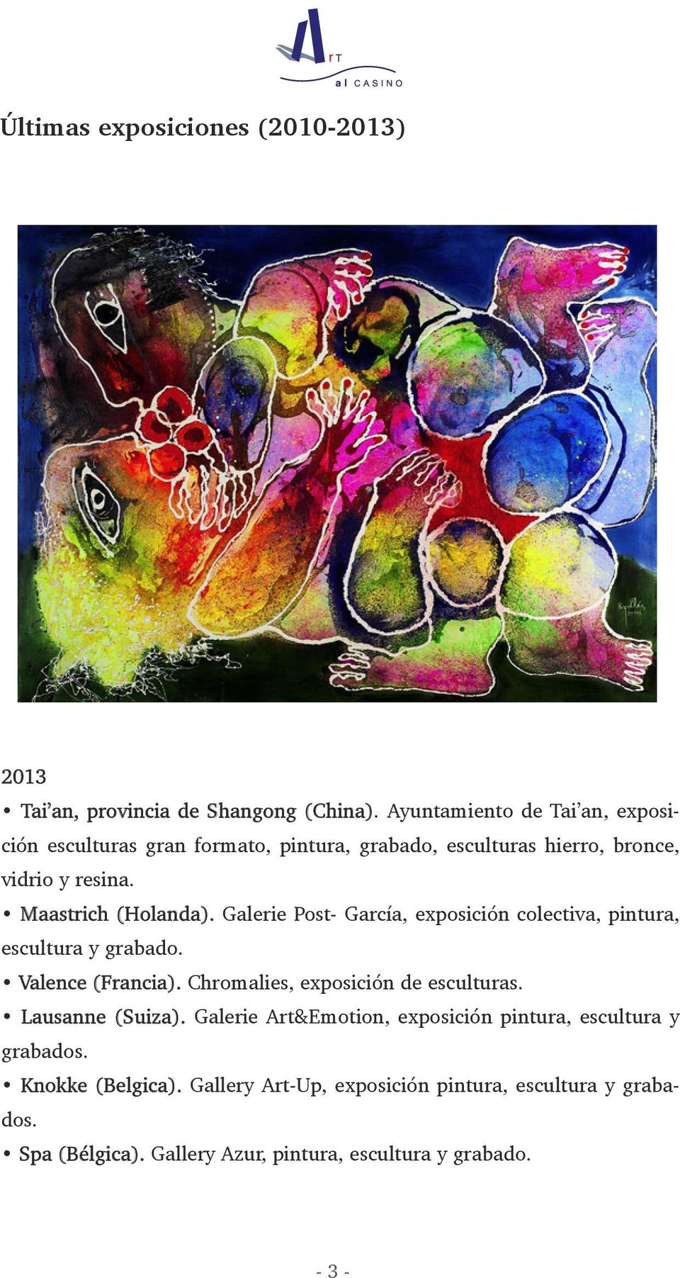Galerie Post- García, exposición colectiva, pintura, escultura y grabado. Valence (Francia). Chromalies, exposición de esculturas.