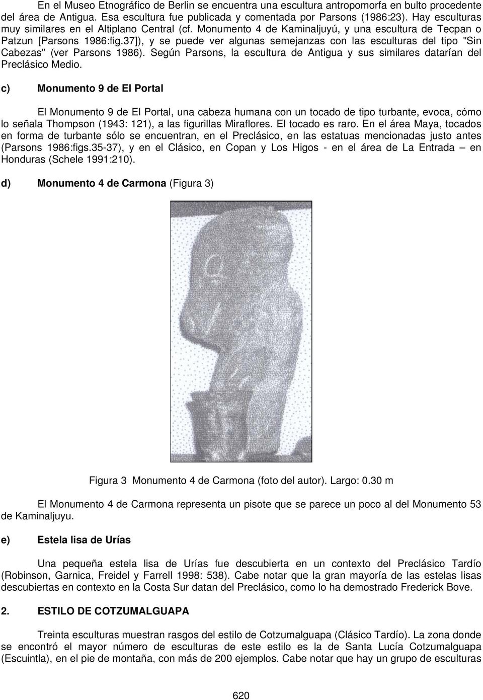 37]), y se puede ver algunas semejanzas con las esculturas del tipo "Sin Cabezas" (ver Parsons 1986). Según Parsons, la escultura de Antigua y sus similares datarían del Preclásico Medio.