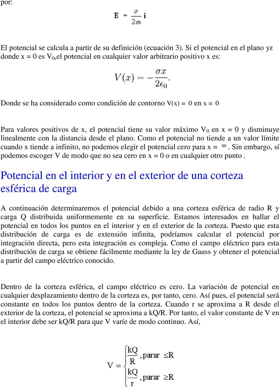 de x, el potencial tiene su valor máximo V 0 en x = 0 y disminuye linealmente con la distancia desde el plano.