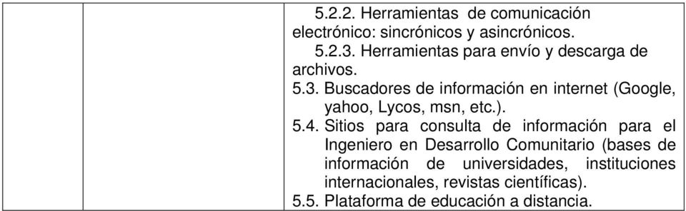 Buscadores de información en internet (Google, yahoo, Lycos, msn, etc.). 5.4.