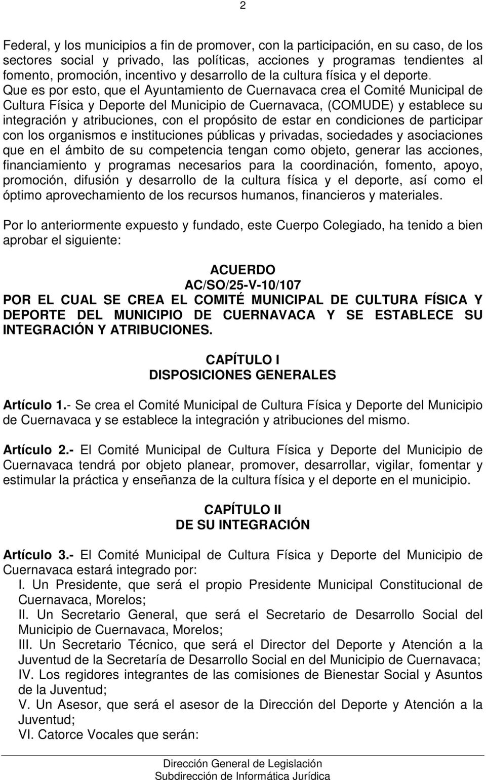 Que es por esto, que el Ayuntamiento de Cuernavaca crea el Comité Municipal de Cultura Física y Deporte del Municipio de Cuernavaca, (COMUDE) y establece su integración y atribuciones, con el
