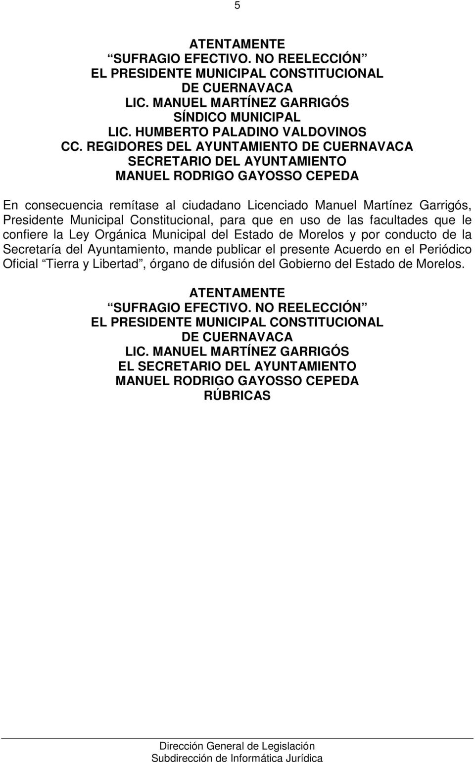 Constitucional, para que en uso de las facultades que le confiere la Ley Orgánica Municipal del Estado de Morelos y por conducto de la Secretaría del Ayuntamiento, mande publicar el presente Acuerdo