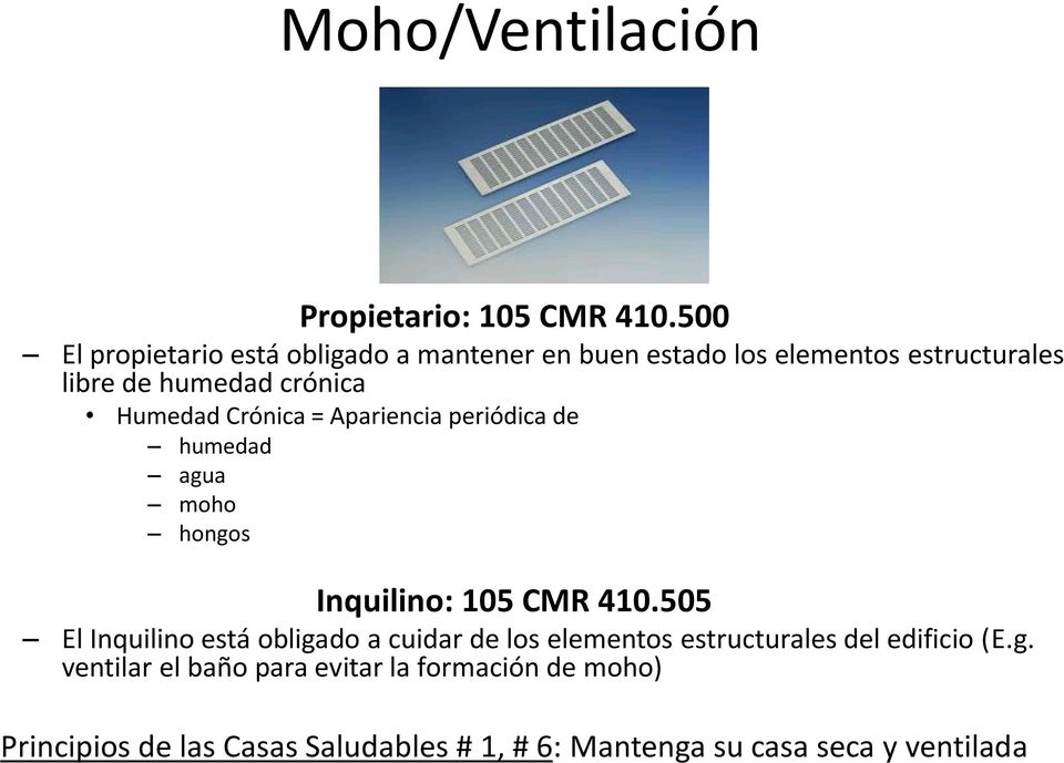 Humedad Crónica = Apariencia periódica de humedad agua moho hongos Inquilino: 105 CMR 410.