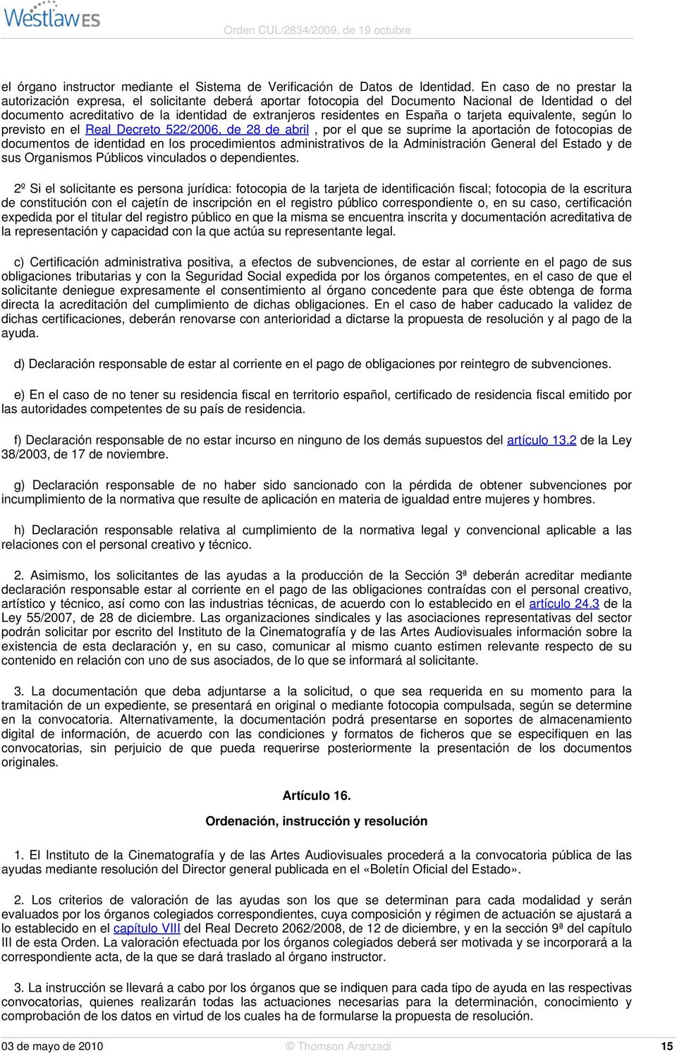 España o tarjeta equivalente, según lo previsto en el Real Decreto 522/2006, de 28 de abril, por el que se suprime la aportación de fotocopias de documentos de identidad en los procedimientos