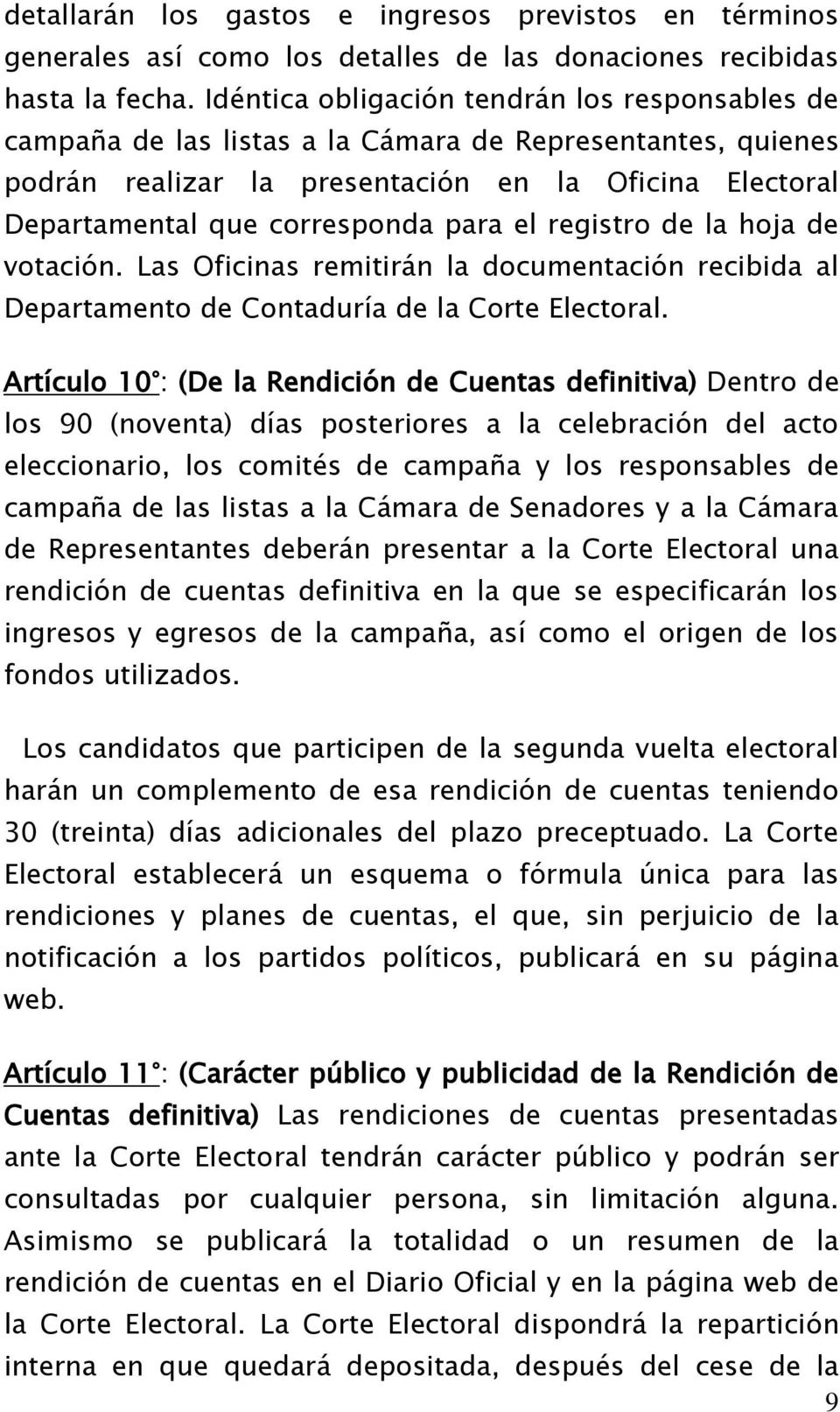 el registro de la hoja de votación. Las Oficinas remitirán la documentación recibida al Departamento de Contaduría de la Corte Electoral.
