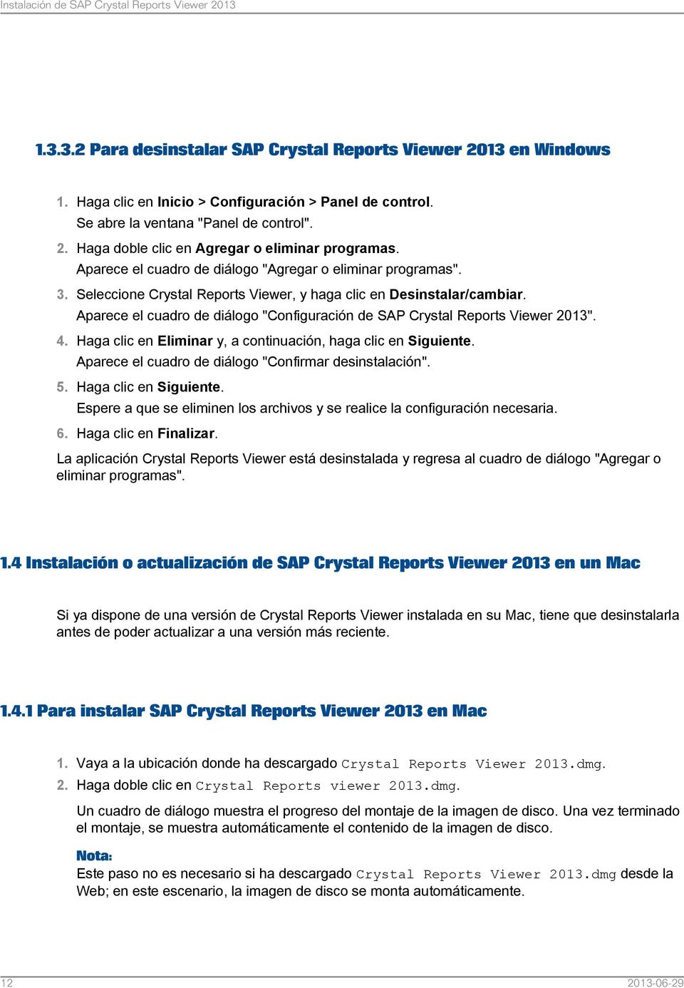 Aparece el cuadro de diálogo "Configuración de SAP Crystal Reports Viewer 2013". 4. Haga clic en Eliminar y, a continuación, haga clic en Siguiente.