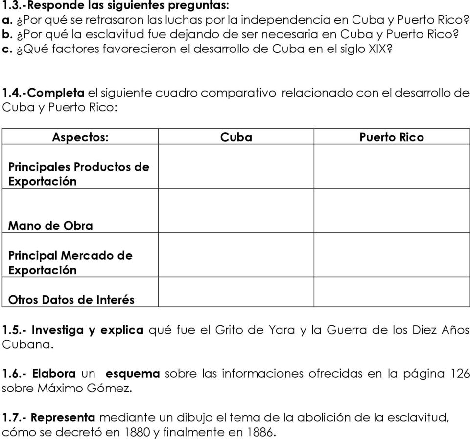 -Completa el siguiente cuadro comparativo relacionado con el desarrollo de Cuba y Puerto Rico: Aspectos: Cuba Puerto Rico Principales Productos de Exportación Mano de Obra Principal Mercado de