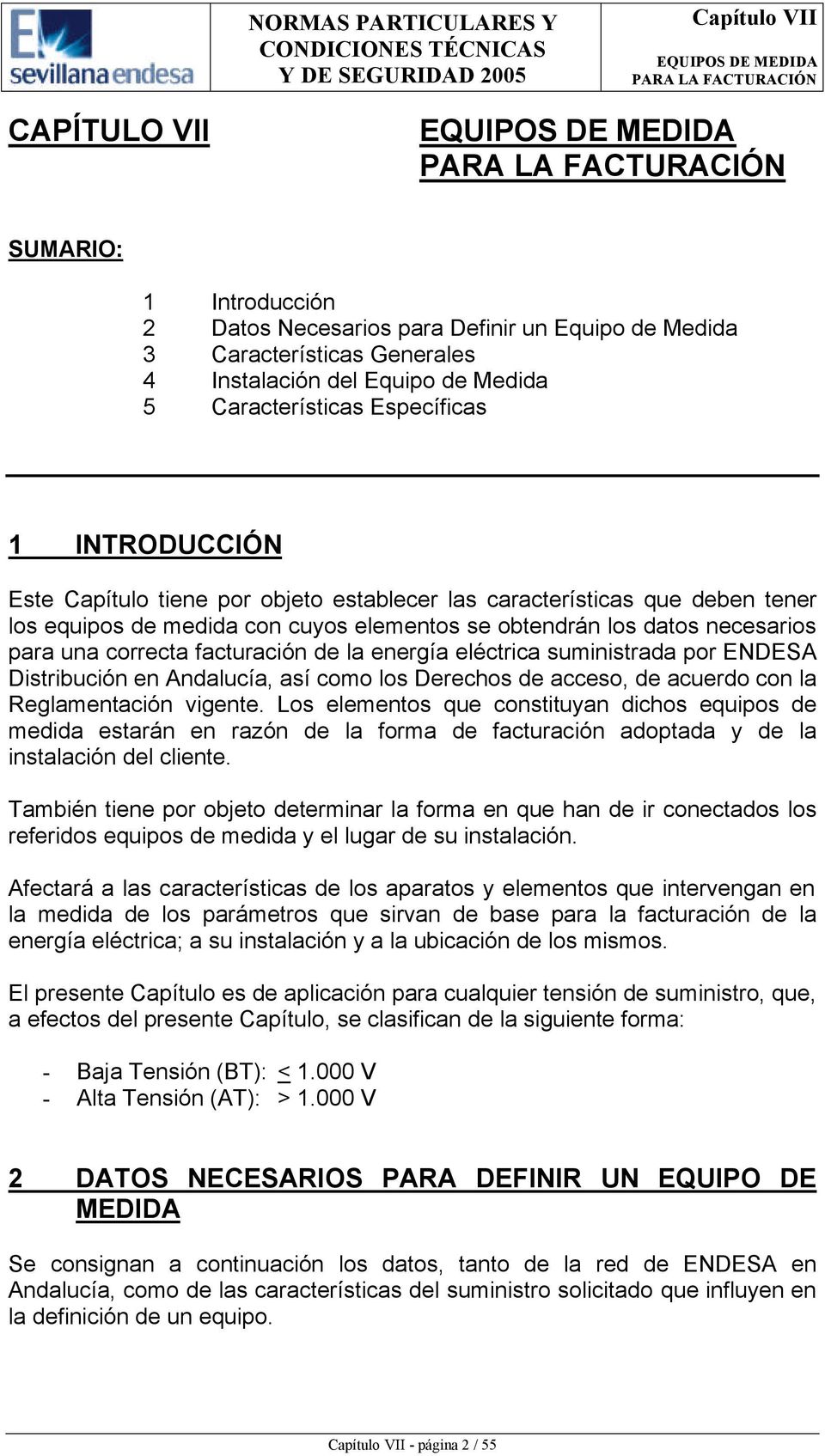 eléctrica suministrada por ENDESA Distribución en Andalucía, así como los Derechos de acceso, de acuerdo con la Reglamentación vigente.