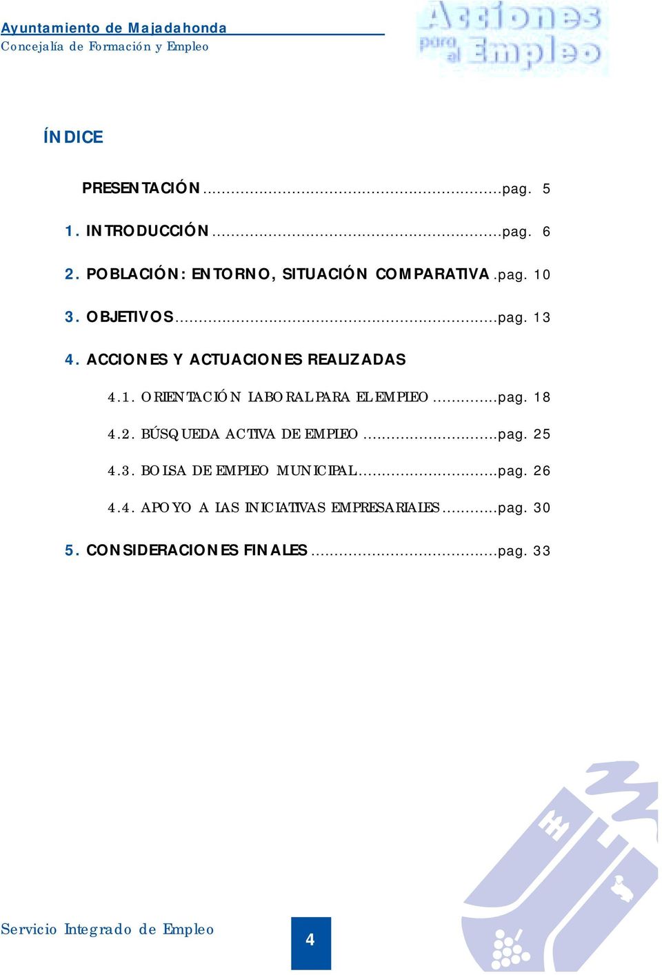 ACCIONES Y ACTUACIONES REALIZADAS 4.1. ORIENTACIÓN LABORAL PARA EL EMPLEO...pag. 18 4.2.
