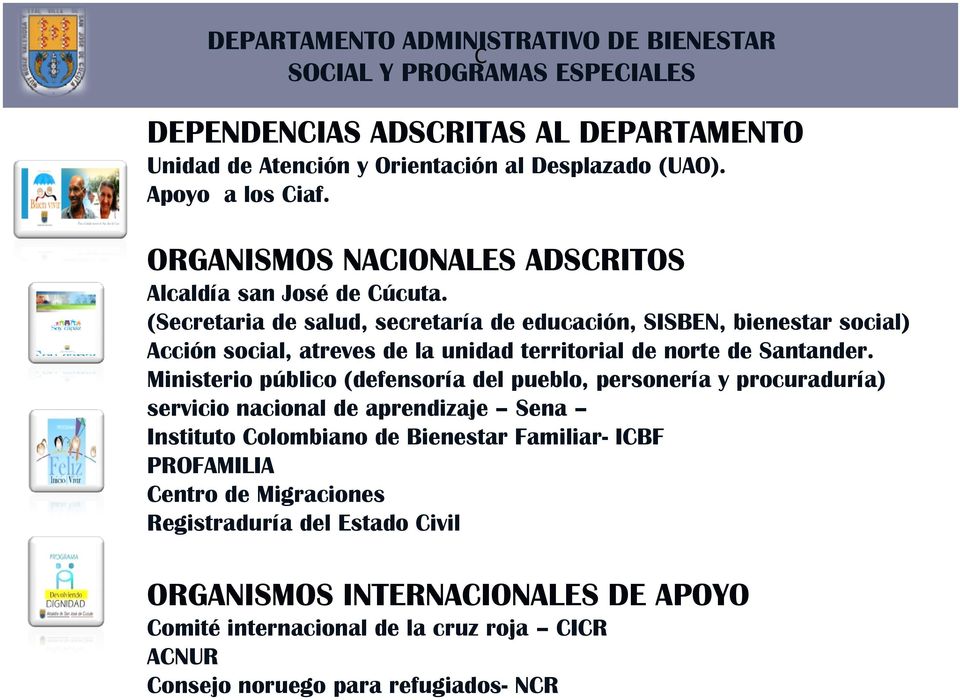 (Secretaria de salud, secretaría de educación, SISBEN, bienestar social) Acción social, atreves de la unidad territorial de norte de Santander.