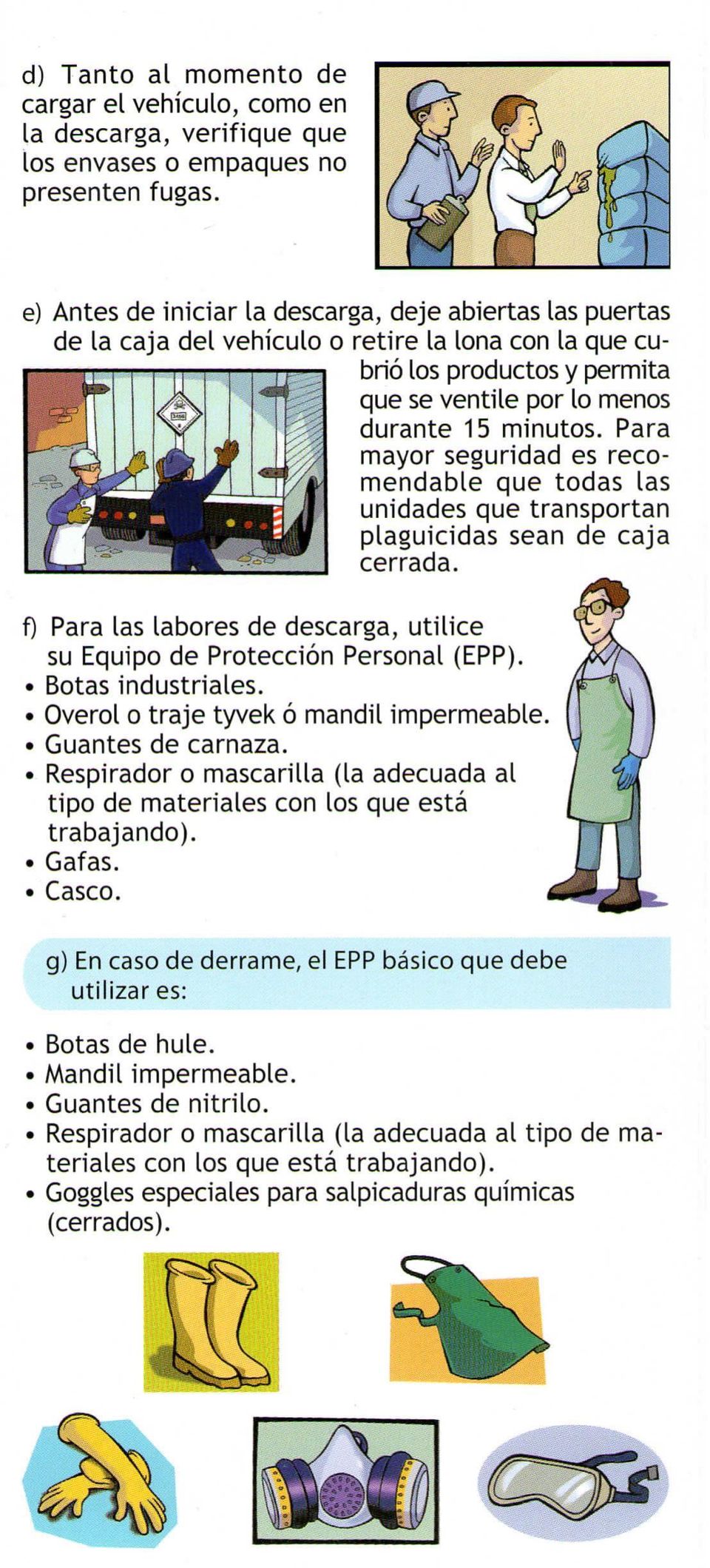 Para mayor seguridad es recomendable que todas las unidades que transportan plaguicidas sean de caja cerrada. f) Para las labores de descarga, utilice su Equipo de Protección Personal (EPP).
