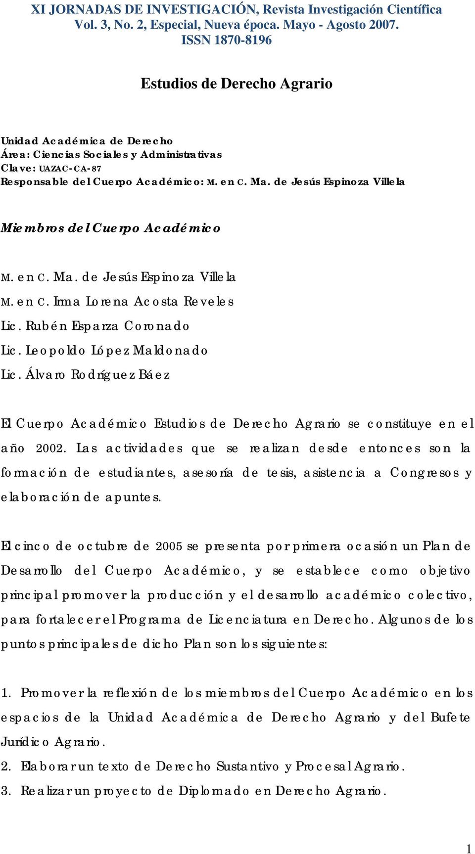 Álvaro Rodríguez Báez El Cuerpo Académico Estudios de Derecho Agrario se constituye en el año 2002.