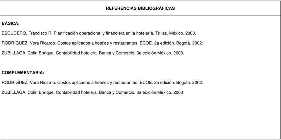 Contabilidad hotelera. Banca y Comercio. 3a edición.méxico. 2003. COMPLEMENTARIA: RODRÍGUEZ, Vera Ricardo.