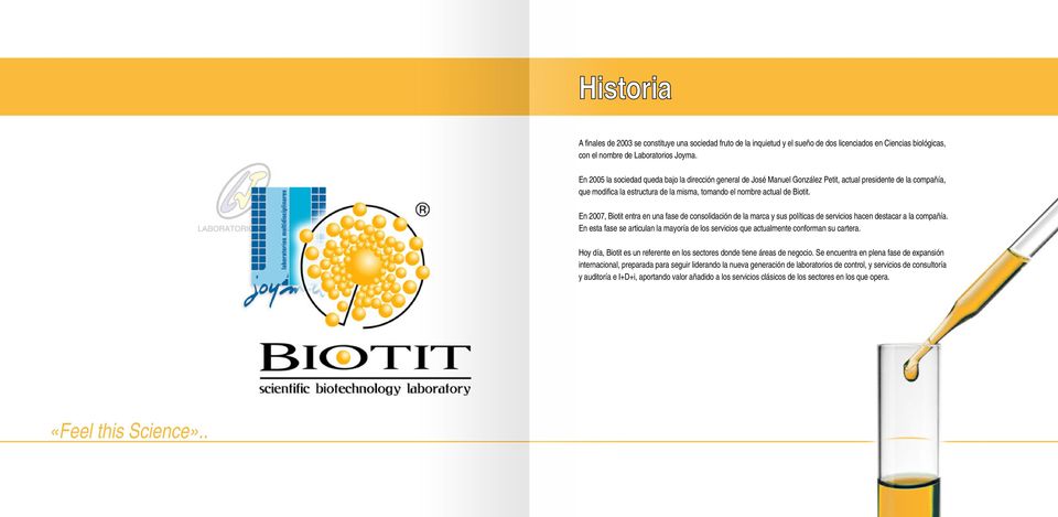 En 2007, Biotit entra en una fase de consolidación de la marca y sus políticas de servicios hacen destacar a la compañía.