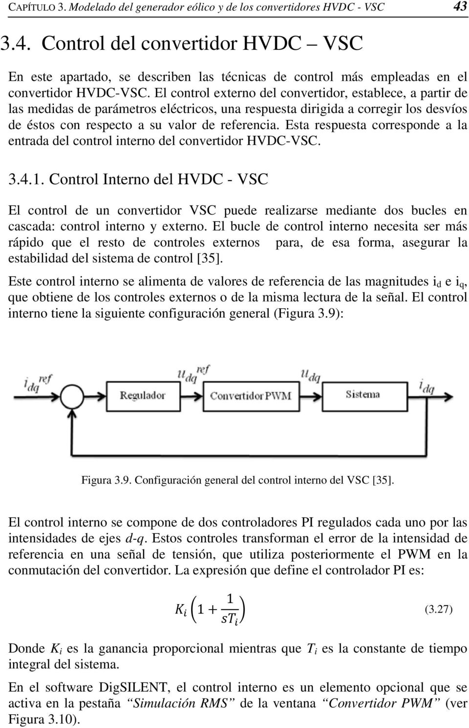 El control externo del convertidor, establece, a partir de las medidas de parámetros eléctricos, una respuesta dirigida a corregir los desvíos de éstos con respecto a su valor de referencia.