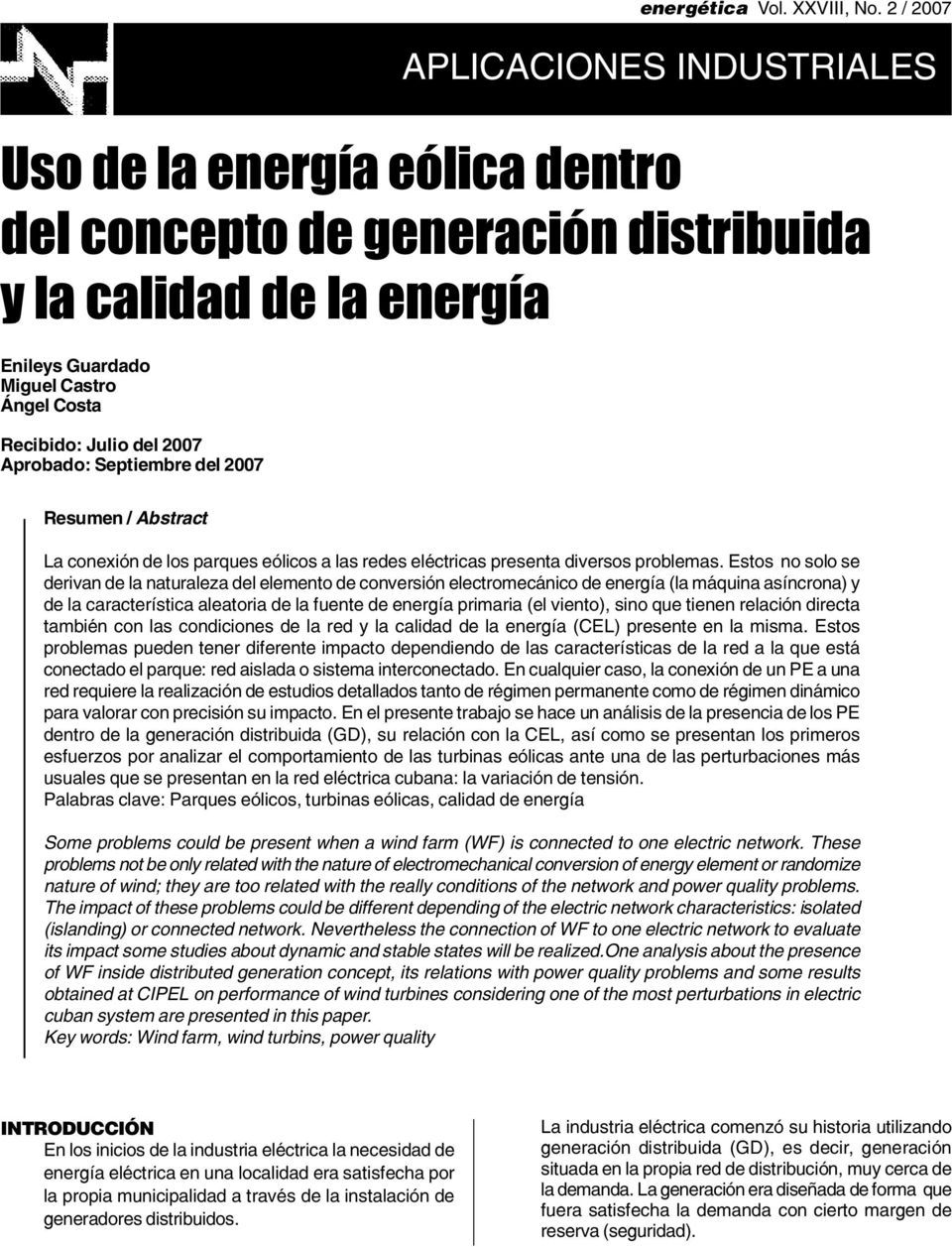 2007 APLICACIONES INDUSTRIALES Resumen / Abstract La conexión de los parques eólicos a las redes eléctricas presenta diversos problemas.
