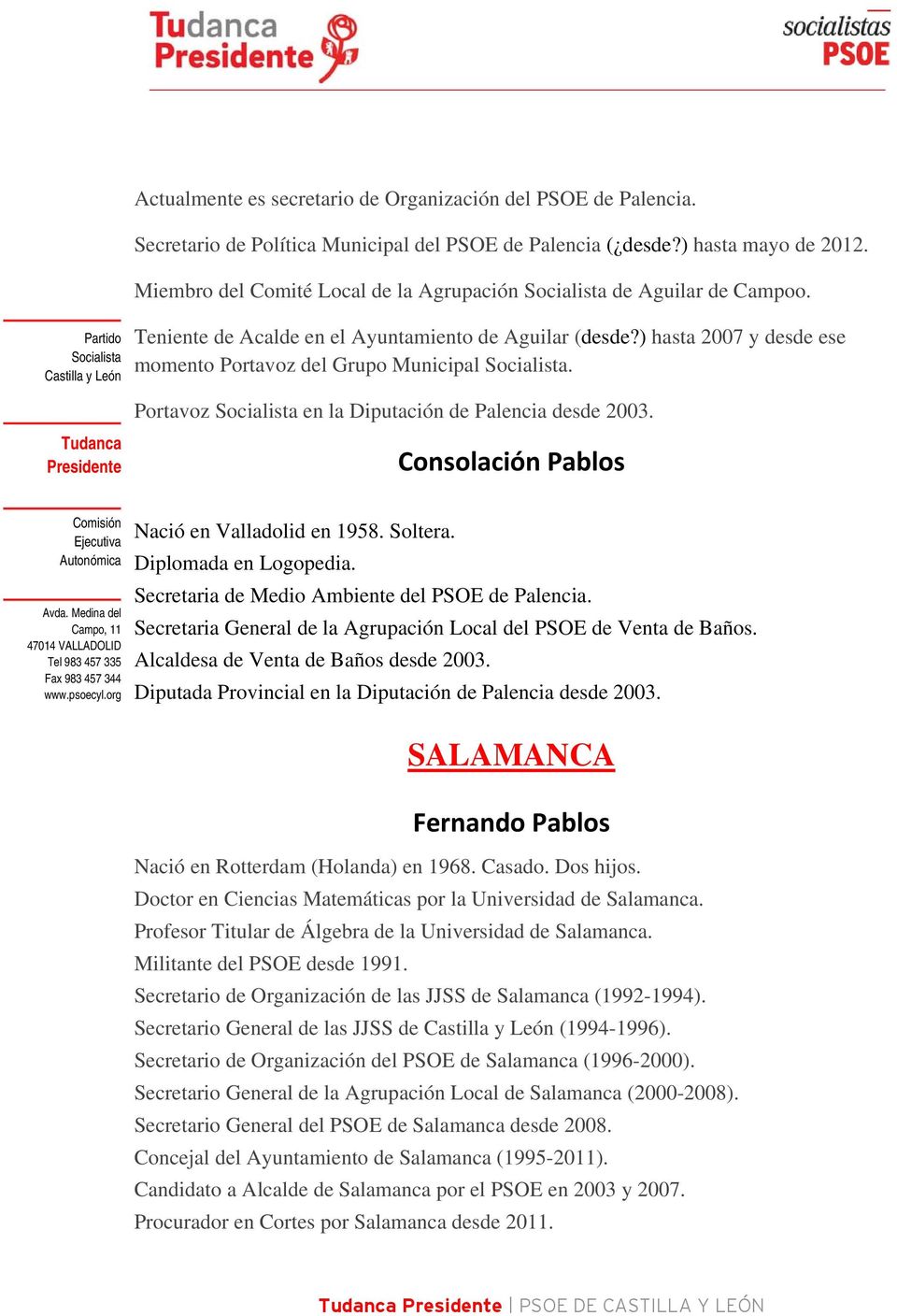 Portavoz en la Diputación de Palencia desde 2003. Consolación Pablos Nació en Valladolid en 1958. Soltera. Diplomada en Logopedia. Secretaria de Medio Ambiente del PSOE de Palencia.