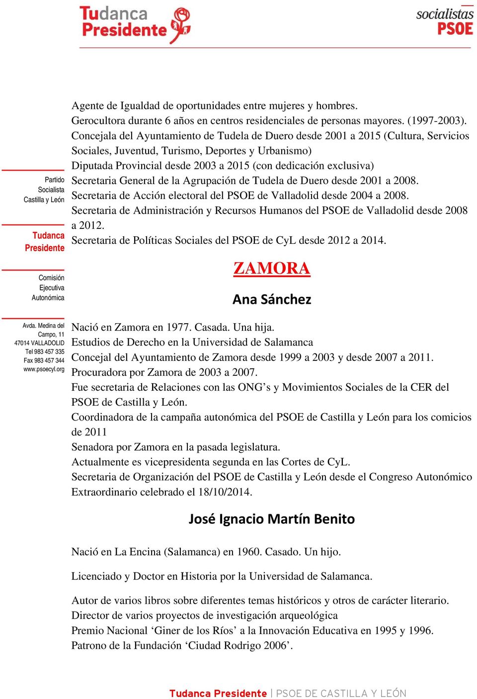 Secretaria General de la Agrupación de Tudela de Duero desde 2001 a 2008. Secretaria de Acción electoral del PSOE de Valladolid desde 2004 a 2008.