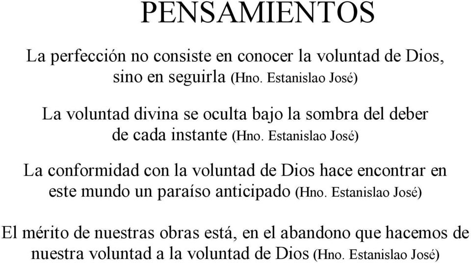 Estanislao José) La conformidad con la voluntad de Dios hace encontrar en este mundo un paraíso anticipado