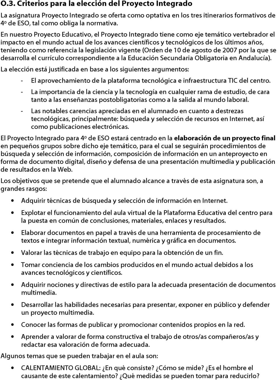 legislación vigente (Orden de 10 de agosto de 2007 por la que se desarrolla el currículo correspondiente a la Educación Secundaria Obligatoria en Andalucía).