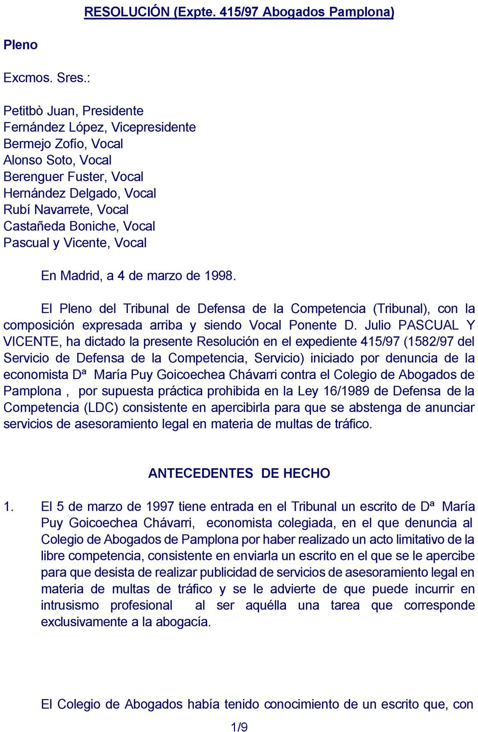Pascual y Vicente, Vocal En Madrid, a 4 de marzo de 1998. El Pleno del Tribunal de Defensa de la Competencia (Tribunal), con la composición expresada arriba y siendo Vocal Ponente D.