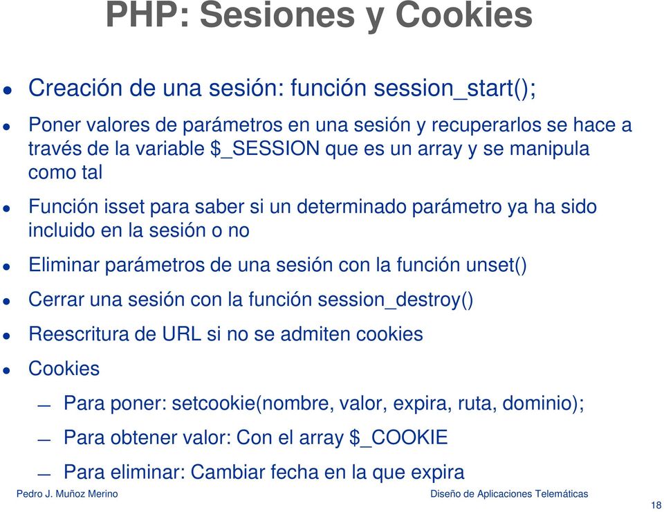 Eliminar parámetros de una sesión con la función unset() Cerrar una sesión con la función session_destroy() Reescritura de URL si no se admiten cookies