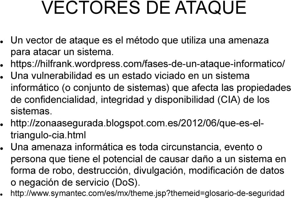 integridad y disponibilidad (CIA) de los sistemas. http://zonaasegurada.blogspot.com.es/2012/06/que-es-eltriangulo-cia.