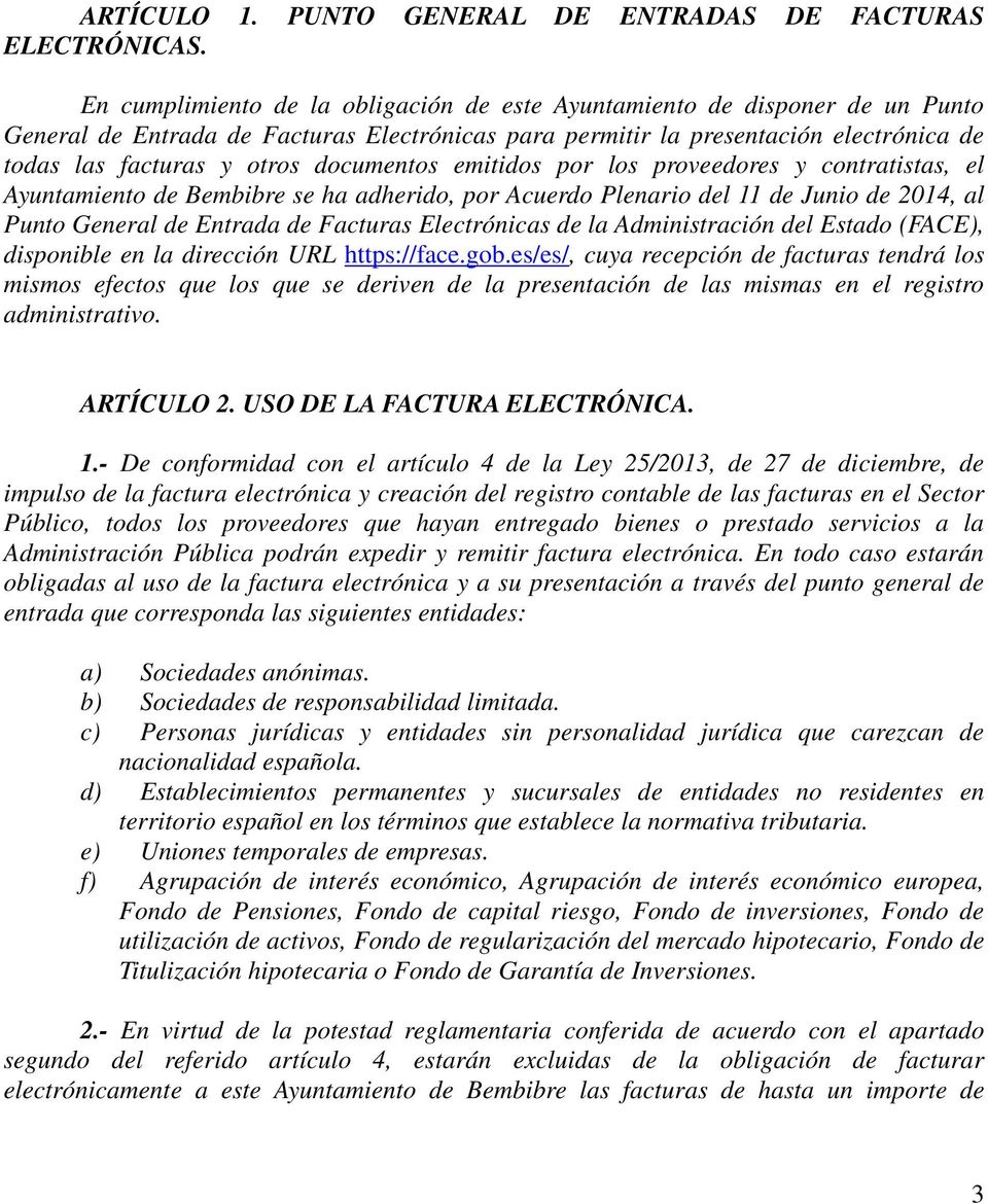 documentos emitidos por los proveedores y contratistas, el Ayuntamiento de Bembibre se ha adherido, por Acuerdo Plenario del 11 de Junio de 2014, al Punto General de Entrada de Facturas Electrónicas