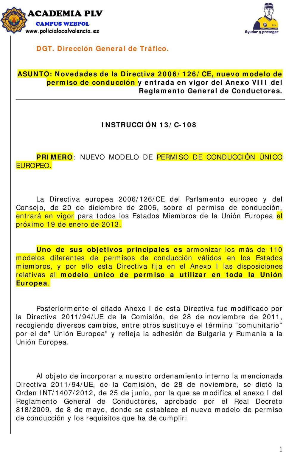 La Directiva europea 2006/126/CE del Parlamento europeo y del Consejo, de 20 de diciembre de 2006, sobre el permiso de conducción, entrará en vigor para todos los Estados Miembros de la Unión Europea