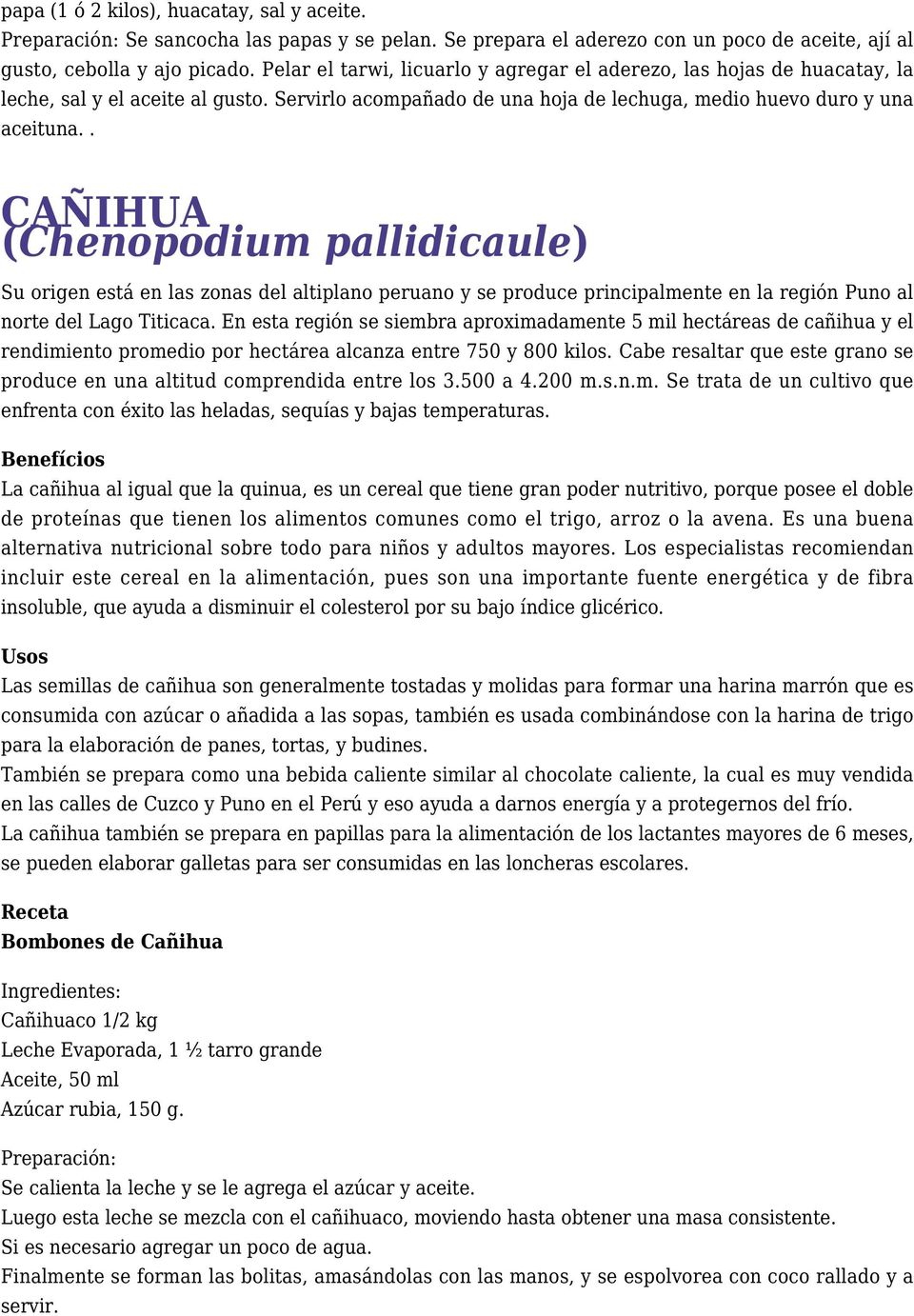 . CAÑIHUA (Chenopodium pallidicaule) Su origen está en las zonas del altiplano peruano y se produce principalmente en la región Puno al norte del Lago Titicaca.