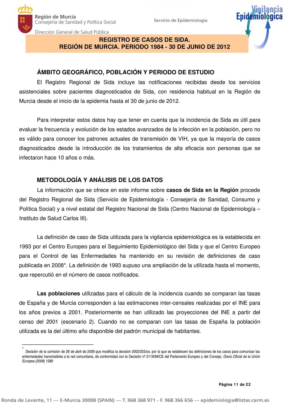 diagnosticados de Sida, con residencia habitual en la Región de Murcia desde el inicio de la epidemia hasta el 30 de junio de 2012.