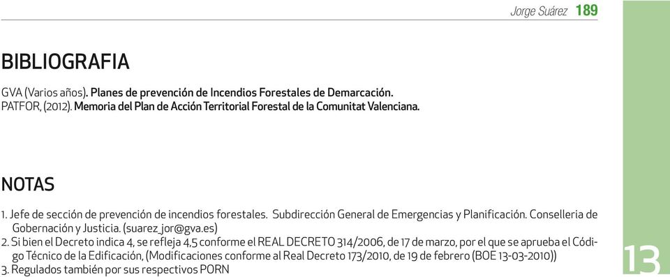 Subdirección General de Emergencias y Planificación. Conselleria de Gobernación y Justicia. (suarez_jor@gva.es) 2.