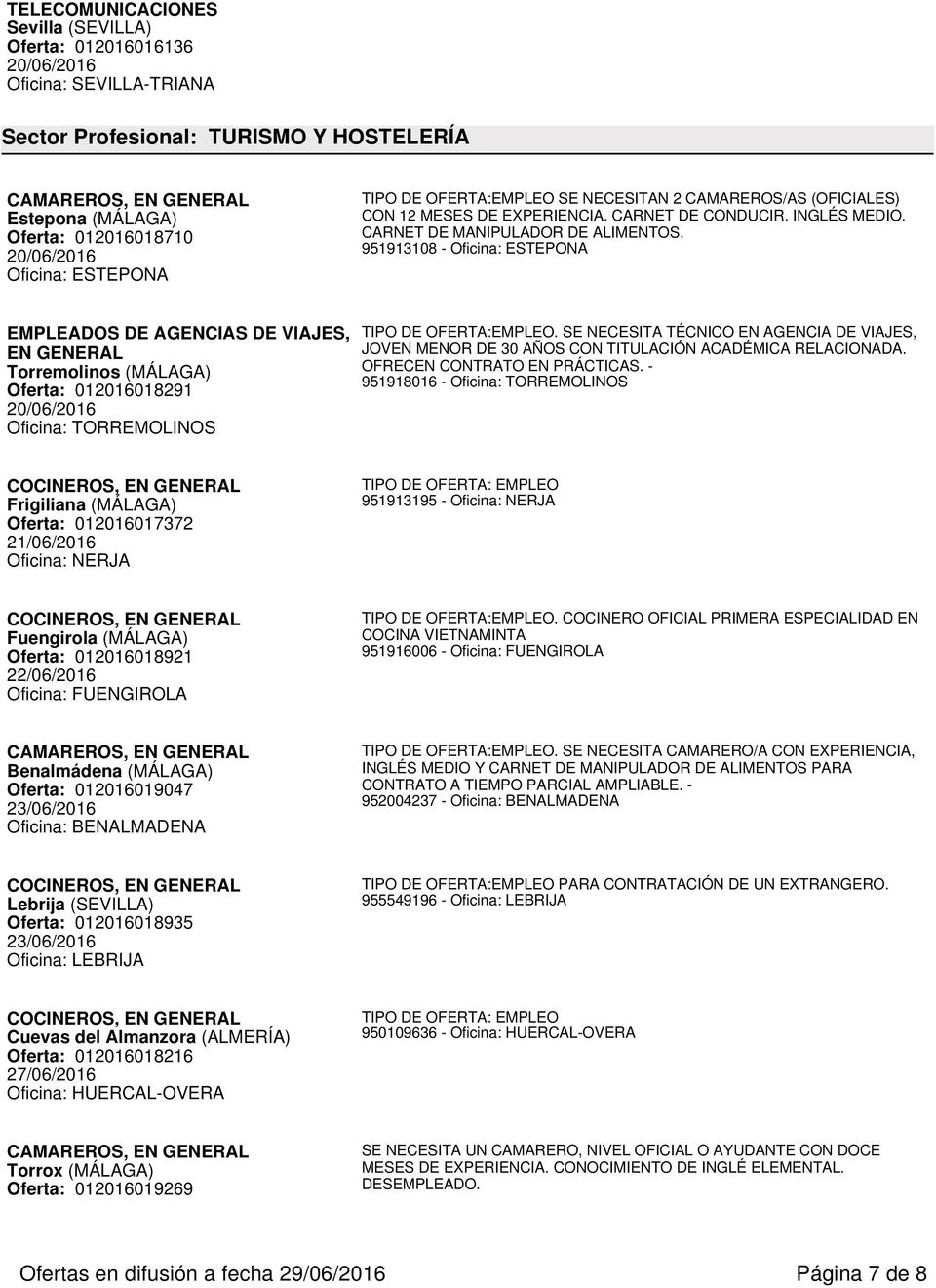 951913108 - Oficina: ESTEPONA EMPLEADOS DE AGENCIAS DE VIAJES, EN GENERAL Torremolinos (MÁLAGA) Oferta: 012016018291 Oficina: TORREMOLINOS.