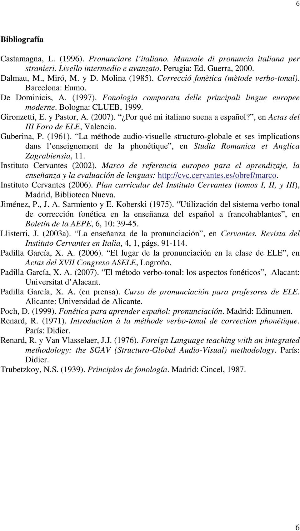 y Pastor, A. (2007). Por qué mi italiano suena a español?, en Actas del III Foro de ELE, Valencia. Guberina, P. (1961).